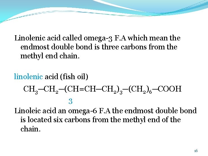 Linolenic acid called omega 3 F. A which mean the endmost double bond is