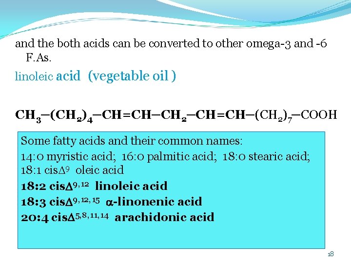 and the both acids can be converted to other omega 3 and 6 F.