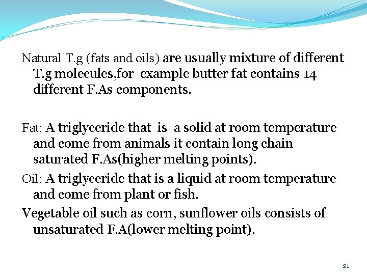 Natural T. g (fats and oils) are usually mixture of different T. g molecules,