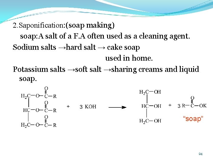 2. Saponification: (soap making) soap: A salt of a F. A often used as