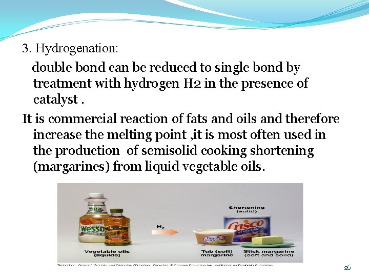 3. Hydrogenation: double bond can be reduced to single bond by treatment with hydrogen