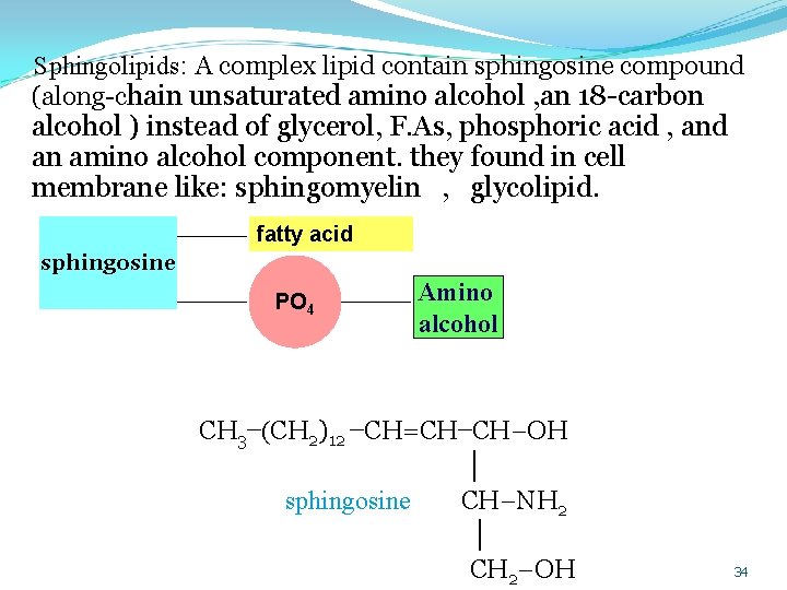Sphingolipids: A complex lipid contain sphingosine compound (along chain unsaturated amino alcohol , an