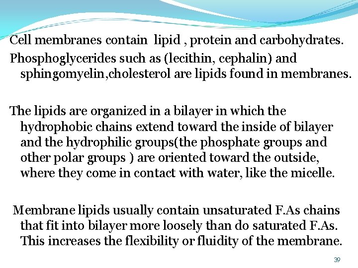 Cell membranes contain lipid , protein and carbohydrates. Phosphoglycerides such as (lecithin, cephalin) and