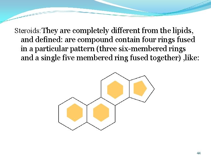 Steroids: They are completely different from the lipids, and defined: are compound contain four