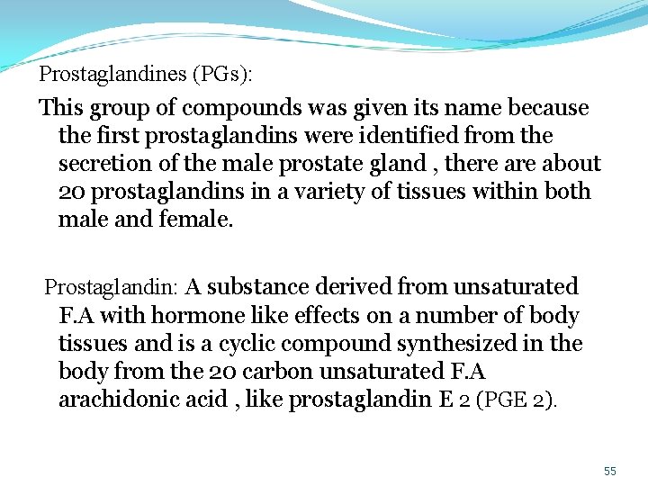  Prostaglandines (PGs): This group of compounds was given its name because the first