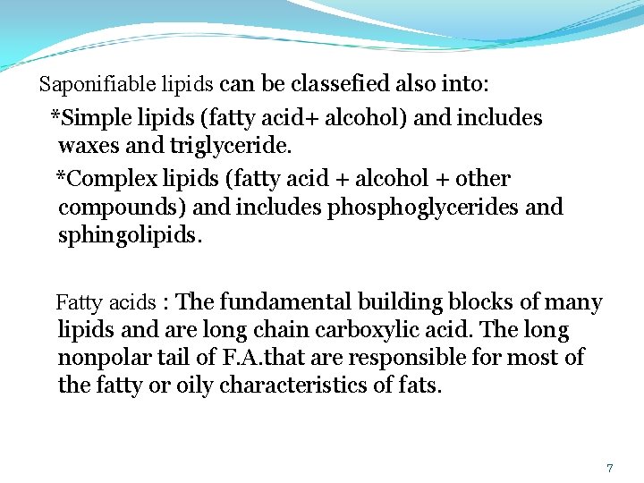  Saponifiable lipids can be classefied also into: *Simple lipids (fatty acid+ alcohol) and
