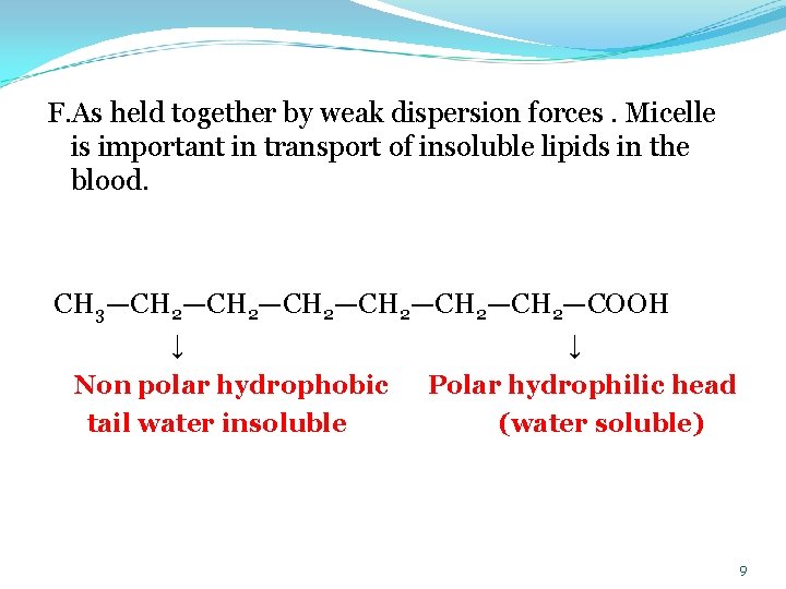 F. As held together by weak dispersion forces. Micelle is important in transport of