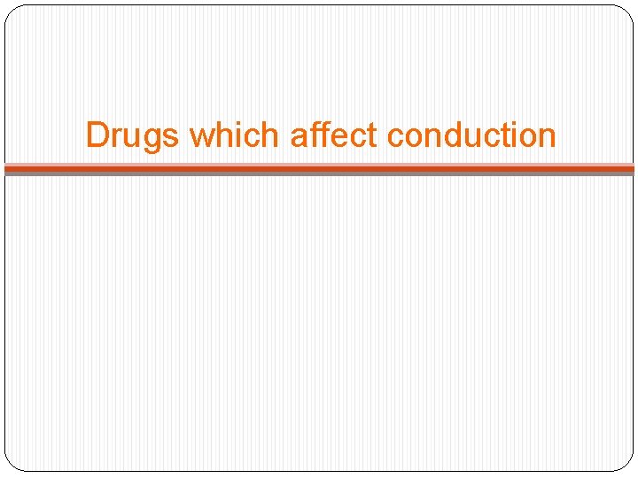 Drugs which affect conduction 