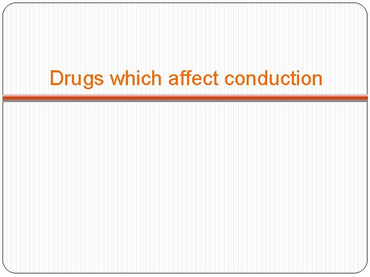 Drugs which affect conduction 
