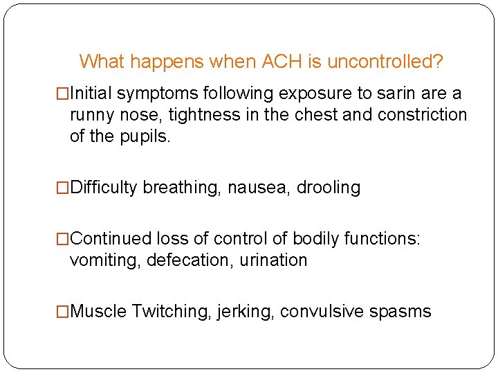 What happens when ACH is uncontrolled? �Initial symptoms following exposure to sarin are a