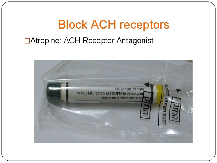 Block ACH receptors �Atropine: ACH Receptor Antagonist 