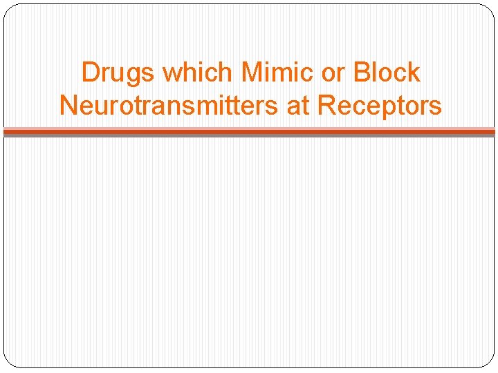 Drugs which Mimic or Block Neurotransmitters at Receptors 