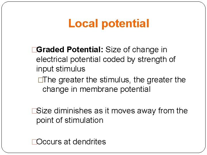 Local potential �Graded Potential: Size of change in electrical potential coded by strength of