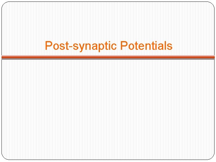 Post-synaptic Potentials 