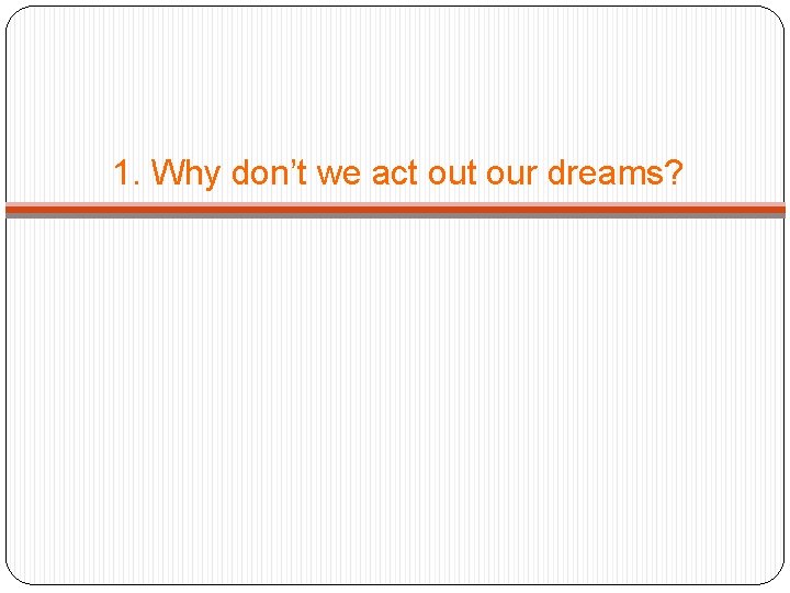 1. Why don’t we act our dreams? 