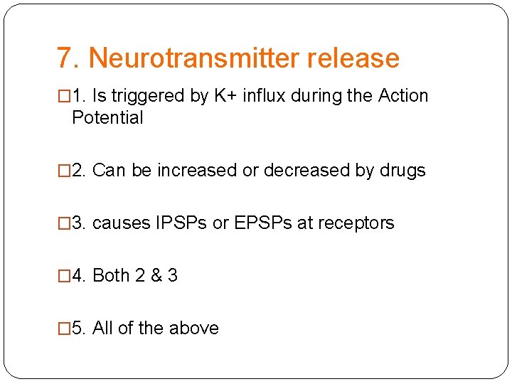 7. Neurotransmitter release � 1. Is triggered by K+ influx during the Action Potential