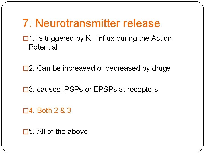 7. Neurotransmitter release � 1. Is triggered by K+ influx during the Action Potential