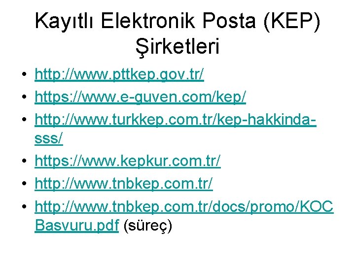 Kayıtlı Elektronik Posta (KEP) Şirketleri • http: //www. pttkep. gov. tr/ • https: //www.