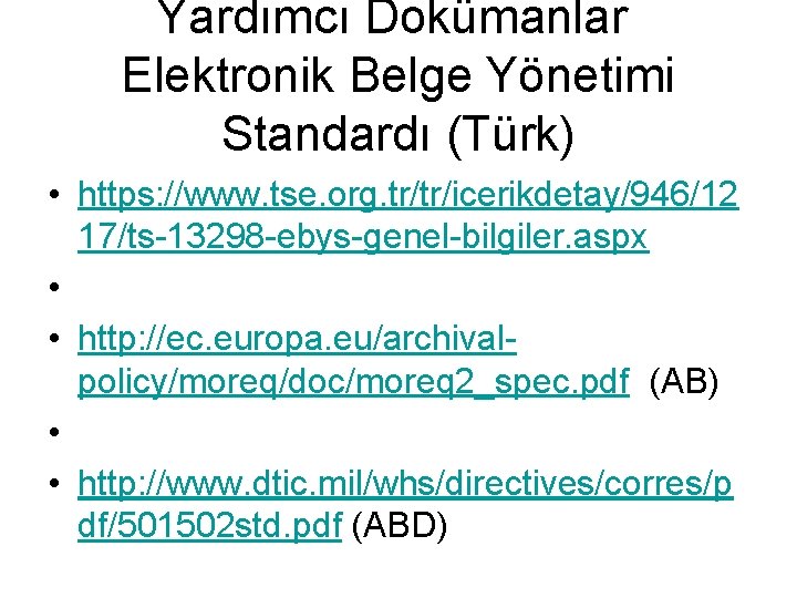 Yardımcı Dokümanlar Elektronik Belge Yönetimi Standardı (Türk) • https: //www. tse. org. tr/tr/icerikdetay/946/12 17/ts-13298