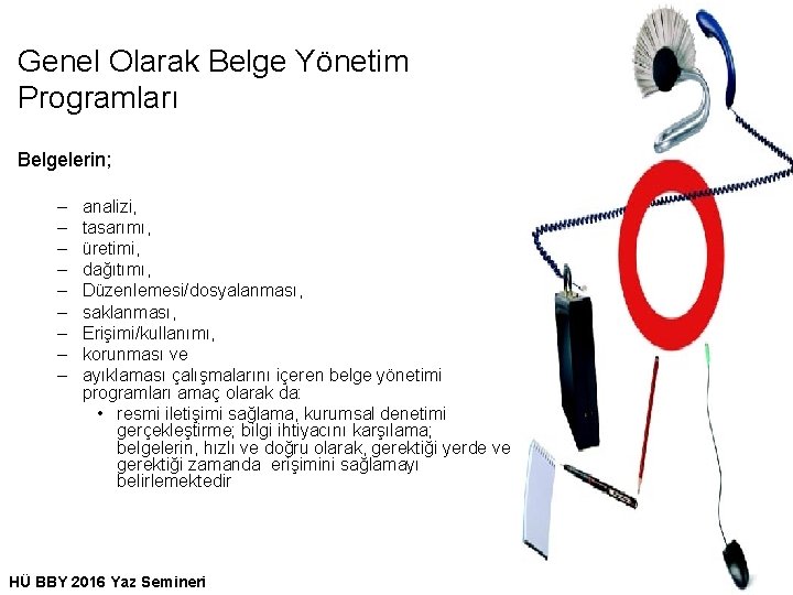 Genel Olarak Belge Yönetim Programları Belgelerin; – – – – – analizi, tasarımı, üretimi,