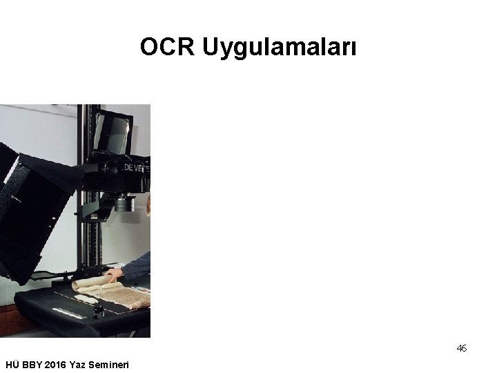 OCR Uygulamaları 46 HÜ BBY 2016 Yaz Semineri 