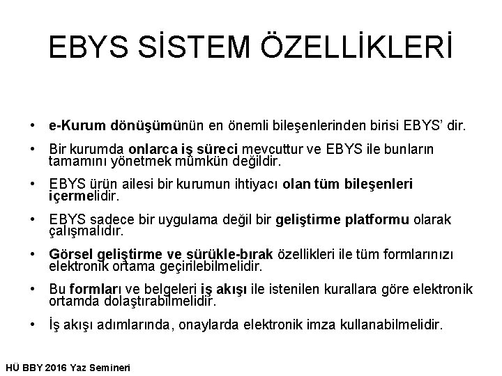 EBYS SİSTEM ÖZELLİKLERİ • e-Kurum dönüşümünün en önemli bileşenlerinden birisi EBYS’ dir. • Bir