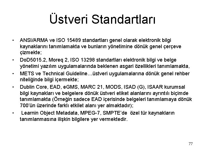 Üstveri Standartları • • • ANSI/ARMA ve ISO 15489 standartları genel olarak elektronik bilgi