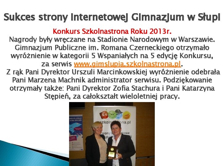Sukces strony internetowej Gimnazjum w Słupi Konkurs Szkolnastrona Roku 2013 r. Nagrody były wręczane