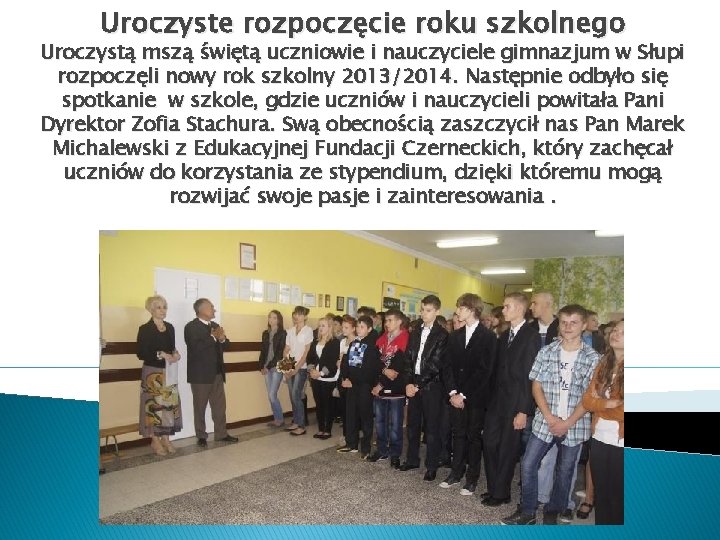 Uroczyste rozpoczęcie roku szkolnego Uroczystą mszą świętą uczniowie i nauczyciele gimnazjum w Słupi rozpoczęli Uroczyste rozpoczęcie roku szkolnego Uroczystą mszą świętą uczniowie i nauczyciele gimnazjum w Słupi rozpoczęli