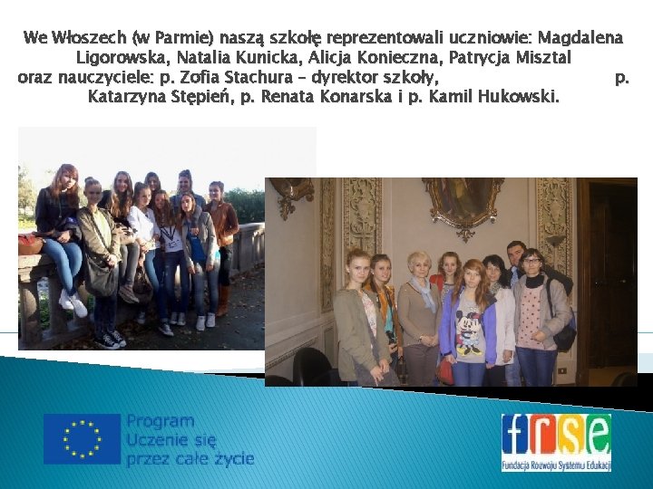 We Włoszech (w Parmie) naszą szkołę reprezentowali uczniowie: Magdalena Ligorowska, Natalia Kunicka, Alicja Konieczna,