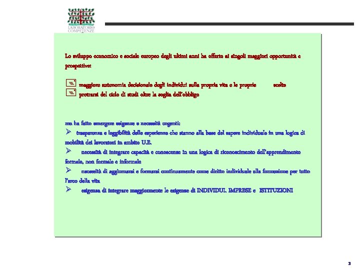 Lo sviluppo economico e sociale europeo degli ultimi anni ha offerto ai singoli maggiori