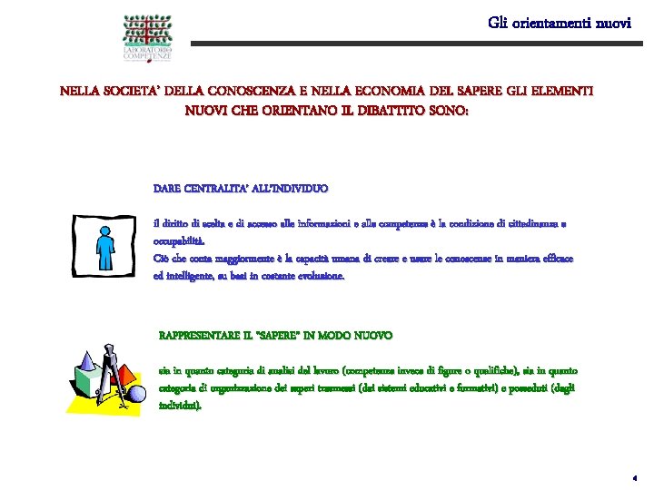 Gli orientamenti nuovi NELLA SOCIETA’ DELLA CONOSCENZA E NELLA ECONOMIA DEL SAPERE GLI ELEMENTI