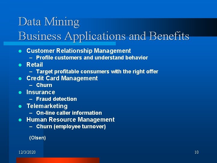 Data Mining Business Applications and Benefits l Customer Relationship Management – Profile customers and