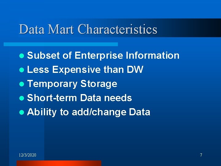 Data Mart Characteristics l Subset of Enterprise Information l Less Expensive than DW l