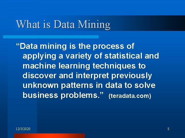 What is Data Mining “Data mining is the process of applying a variety of