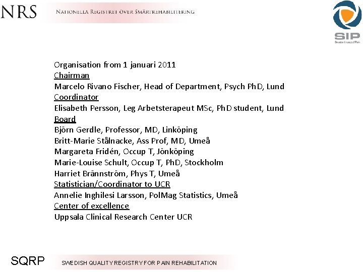 Organisation from 1 januari 2011 Chairman Marcelo Rivano Fischer, Head of Department, Psych Ph.