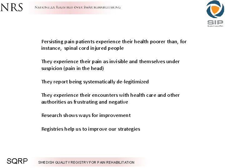 Persisting pain patients experience their health poorer than, for instance, spinal cord injured people