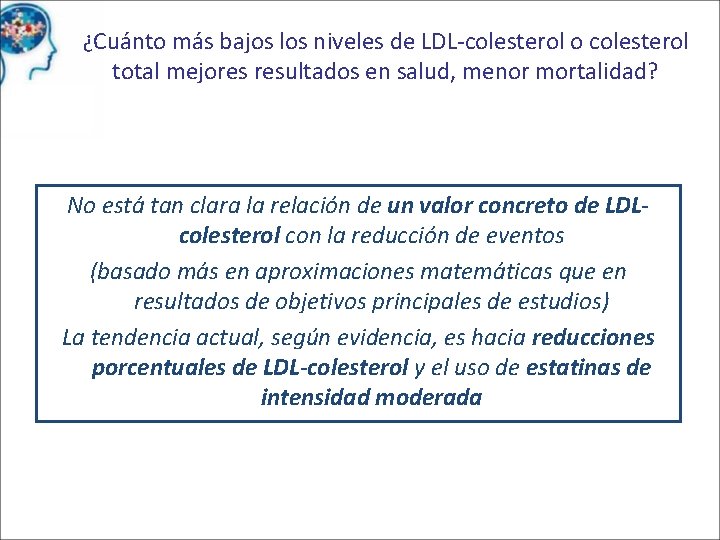 ¿Cuánto más bajos los niveles de LDL-colesterol o colesterol total mejores resultados en salud,