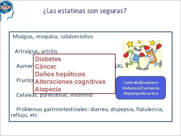 ¿Las estatinas son seguras? Mialgias, miopatia, rabdomiolisis Artralgias, artritis Diabetes Aumento significativo de transaminasas