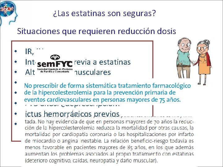 ¿Las estatinas son seguras? Situaciones que requieren reducción dosis • • IR, IH Intolerancia