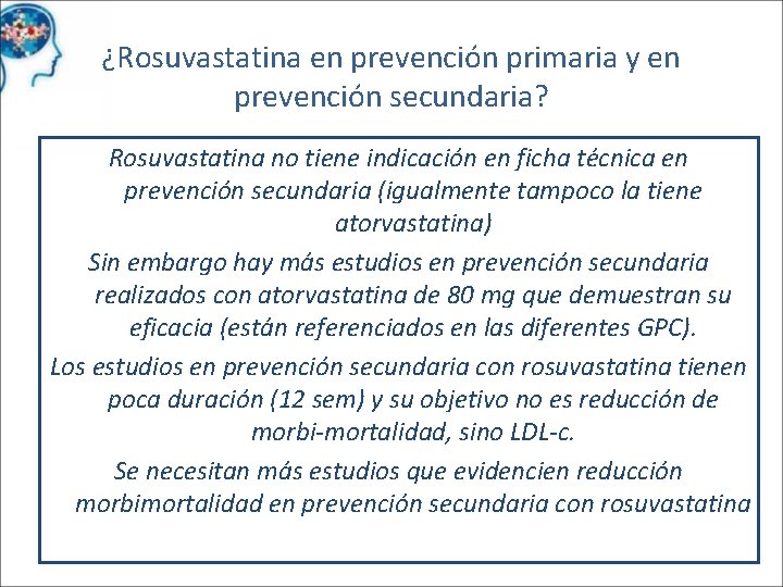 ¿Rosuvastatina en prevención primaria y en prevención secundaria? Rosuvastatina no tiene indicación en ficha
