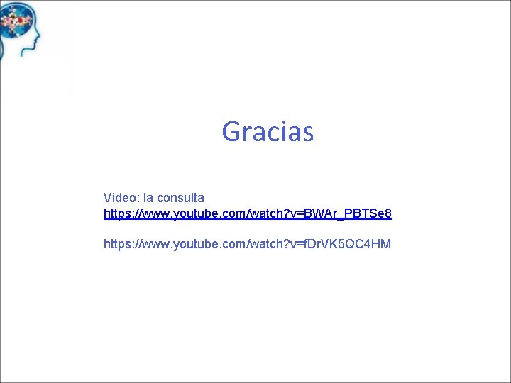 Gracias Video: la consulta https: //www. youtube. com/watch? v=BWAr_PBTSe 8 https: //www. youtube. com/watch?