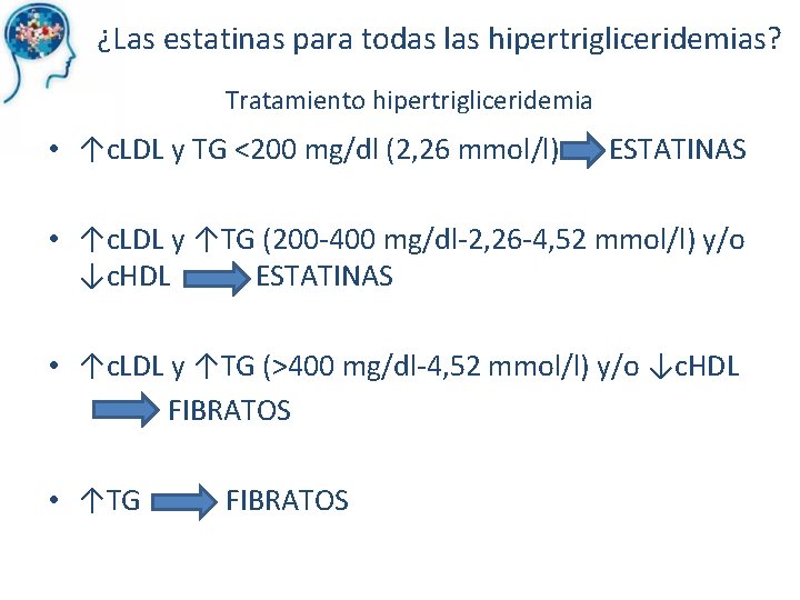 ¿Las estatinas para todas las hipertrigliceridemias? Tratamiento hipertrigliceridemia • ↑c. LDL y TG <200