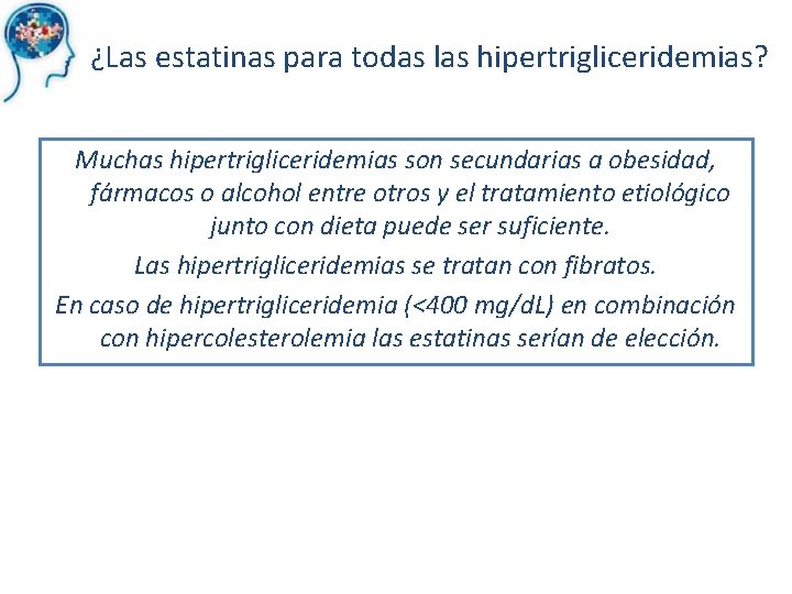 ¿Las estatinas para todas las hipertrigliceridemias? Muchas hipertrigliceridemias son secundarias a obesidad, fármacos o