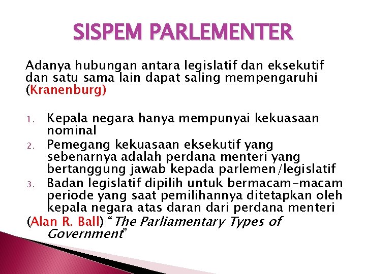 SISPEM PARLEMENTER Adanya hubungan antara legislatif dan eksekutif dan satu sama lain dapat saling