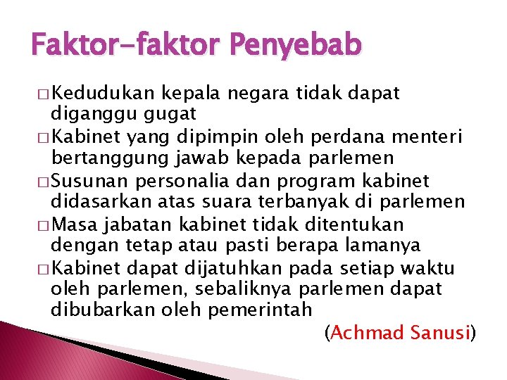 Faktor-faktor Penyebab � Kedudukan kepala negara tidak dapat diganggu gugat � Kabinet yang dipimpin