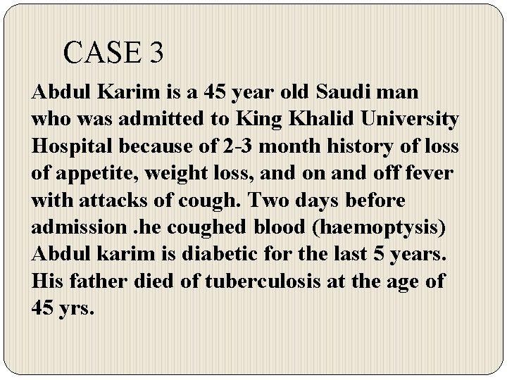 CASE 3 Abdul Karim is a 45 year old Saudi man who was admitted