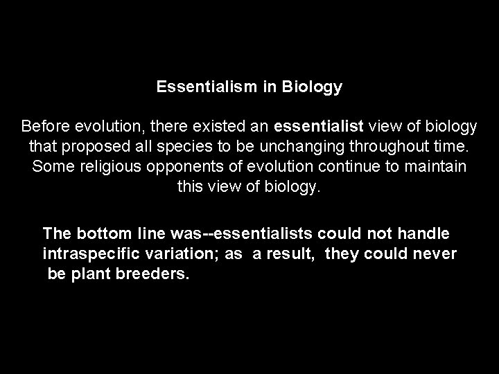 Essentialism in Biology Before evolution, there existed an essentialist view of biology that proposed