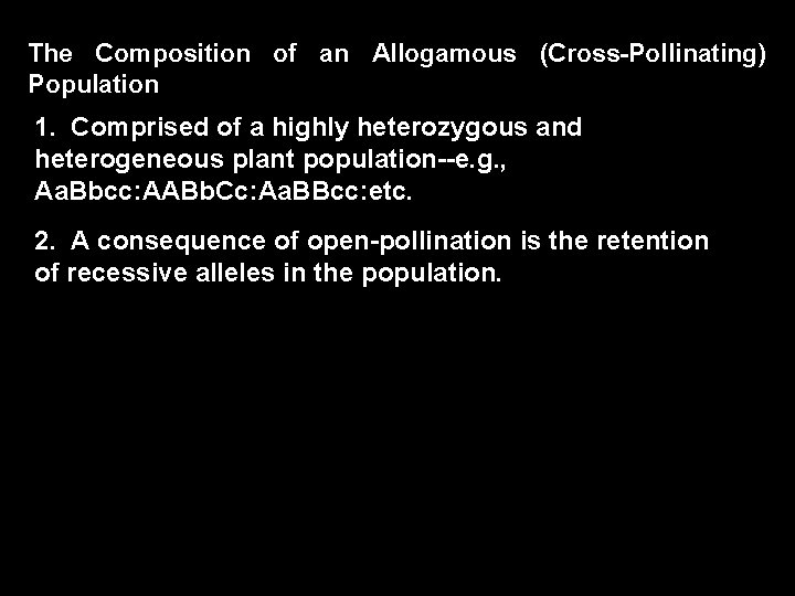 The Composition of an Allogamous (Cross-Pollinating) Population 1. Comprised of a highly heterozygous and