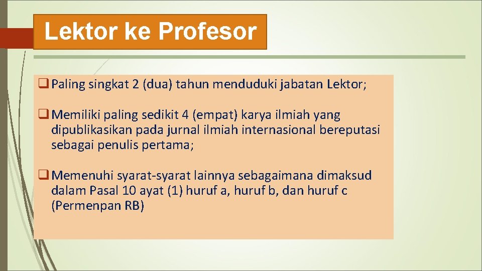 Lektor ke Profesor q Paling singkat 2 (dua) tahun menduduki jabatan Lektor; q Memiliki